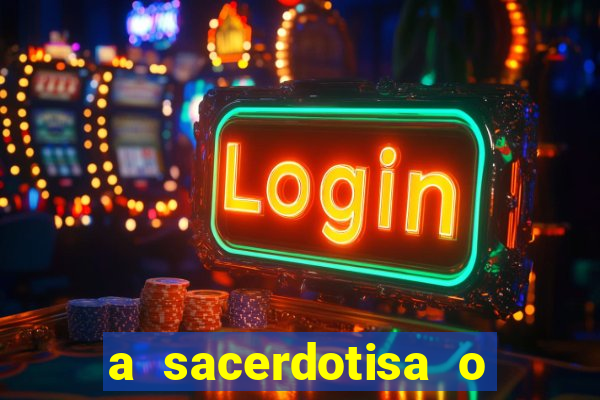 a sacerdotisa o que ele sente por mim